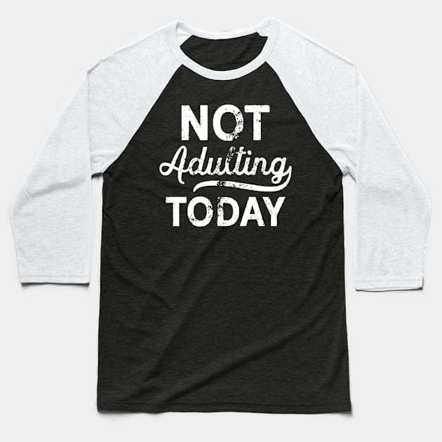 No More Adulting Today Baseball T-Shirt by PartyTees